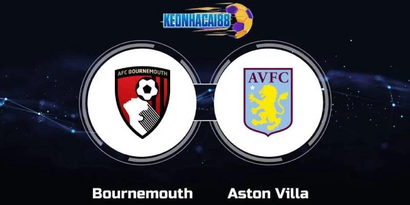 Soi kèo Bournemouth vs Aston Villa, 23h30 ngày 10/5