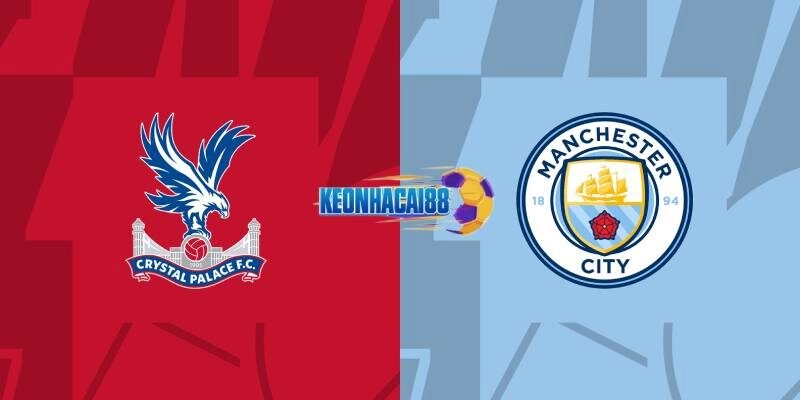 Soi kèo Crystal Palace vs Man City, 22h30 ngày 17/5