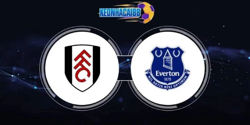 Soi kèo Fulham vs Everton, 21h00 ngày 10/5