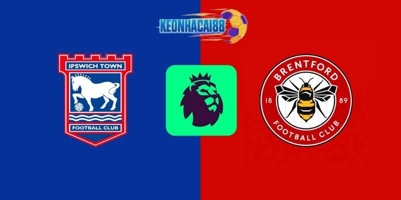 Soi kèo Ipswich vs Brentford, 21h00 ngày 10/5