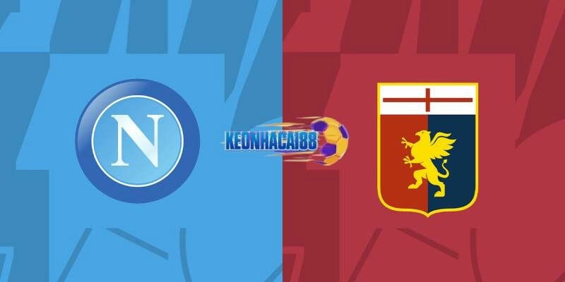 Soi kèo Napoli vs Genoa, 1h45 ngày 12/5