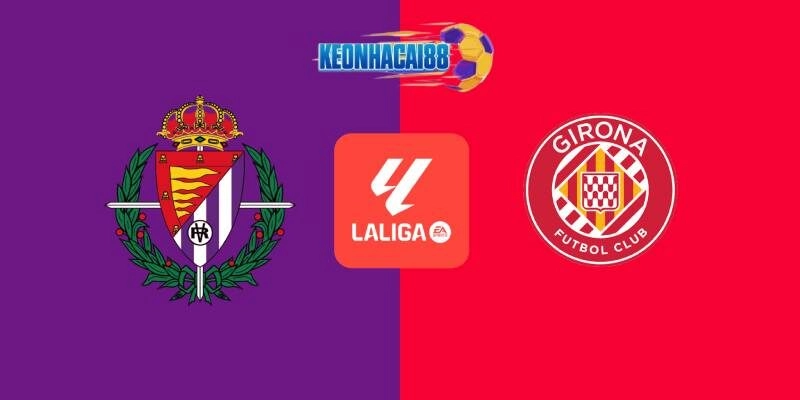 Soi kèo Valladolid vs Girona, 0h00 ngày 14/5