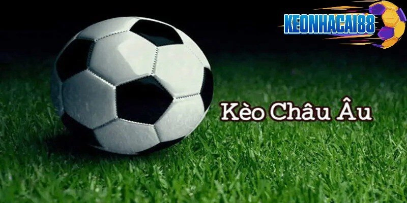 Tìm hiểu về kèo châu Âu