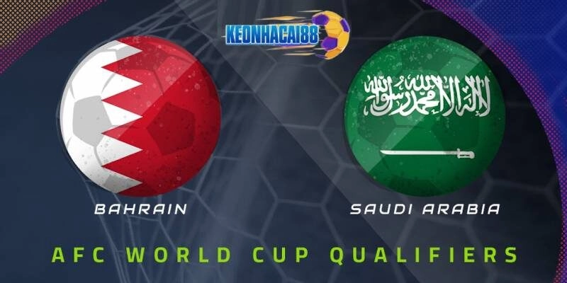 Soi kèo Bahrain vs Saudi Arabia, VL World Cup ngày 5/6
