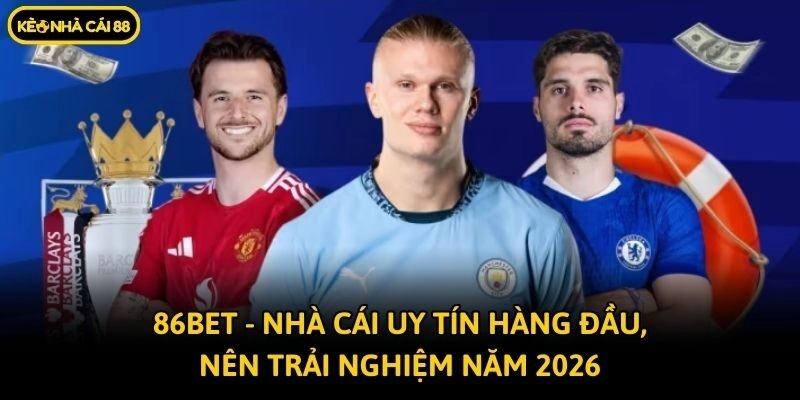 86bet - Nhà Cái Uy Tín Hàng Đầu, Nên Trải Nghiệm Năm 2026