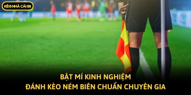 Bật mí kinh nghiệm đánh kèo ném biên chuẩn chuyên gia