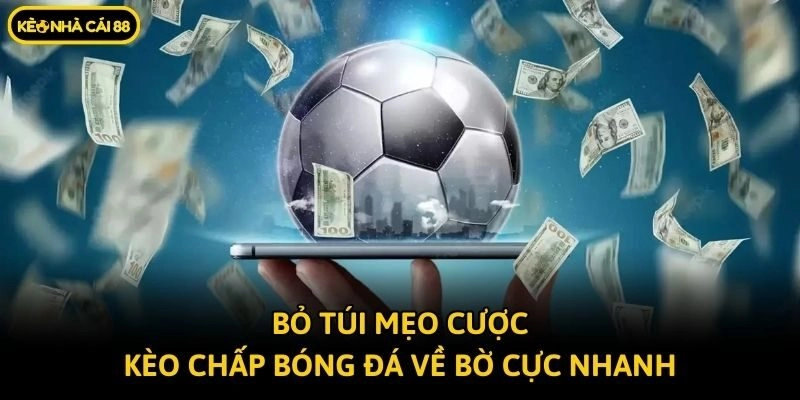Bỏ túi mẹo cược kèo chấp bóng đá về bờ cực nhanh