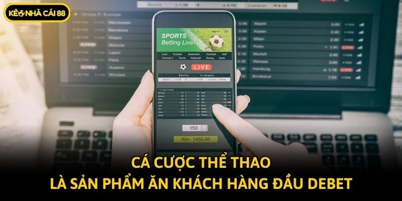 Cá cược thể thao là sản phẩm ăn khách hàng đầu Debet