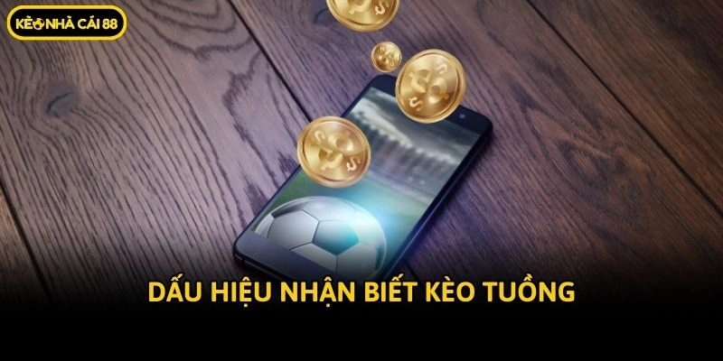 Dấu hiệu nhận biết kèo tuồng