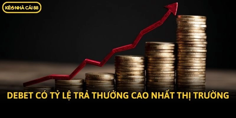 Debet có tỷ lệ trả thưởng cao nhất thị trường