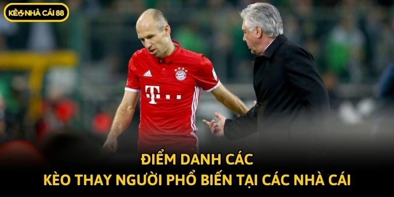 Điểm danh các kèo thay người phổ biến tại các nhà cái