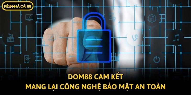 Dom88 cam kết mang lại công nghệ bảo mật an toàn