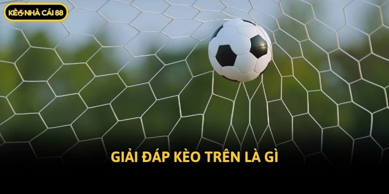 Giải đáp kèo trên là gì