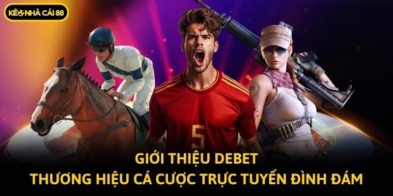 Giới thiệu Debet - Thương hiệu cá cược trực tuyến đình đám