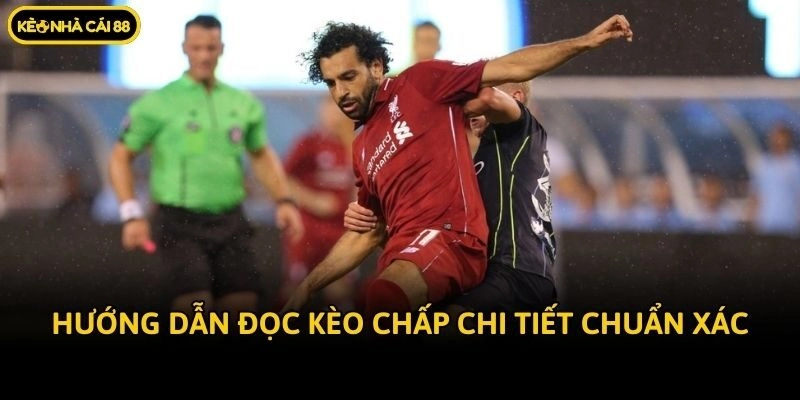 Hướng dẫn đọc kèo chấp chi tiết chuẩn xác