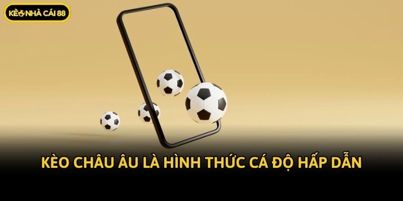 Kèo châu Âu là hình thức cá độ hấp dẫn