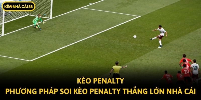 Kèo Penalty – Phương Pháp Soi Kèo Penalty Thắng Lớn Nhà Cái