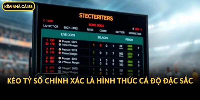 Kèo tỷ số chính xác là hình thức cá độ đặc sắc