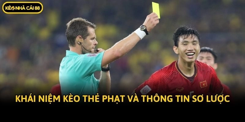Khái niệm kèo thẻ phạt và thông tin sơ lược