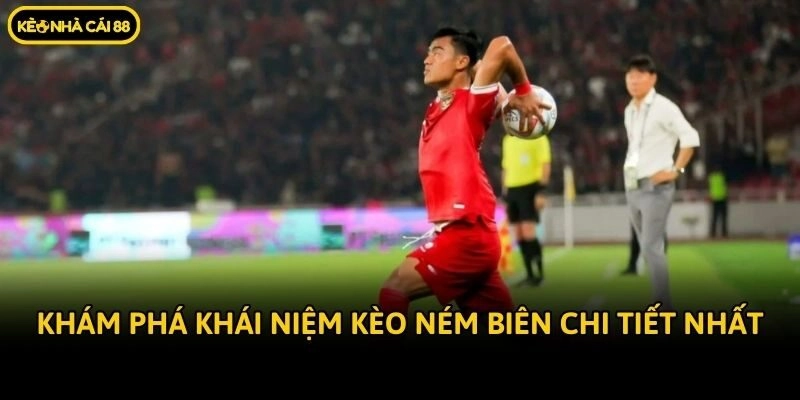 Khám phá khái niệm kèo ném biên chi tiết nhất