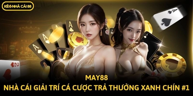 May88 - Nhà Cái Giải Trí Cá Cược Trả Thưởng Xanh Chín #1