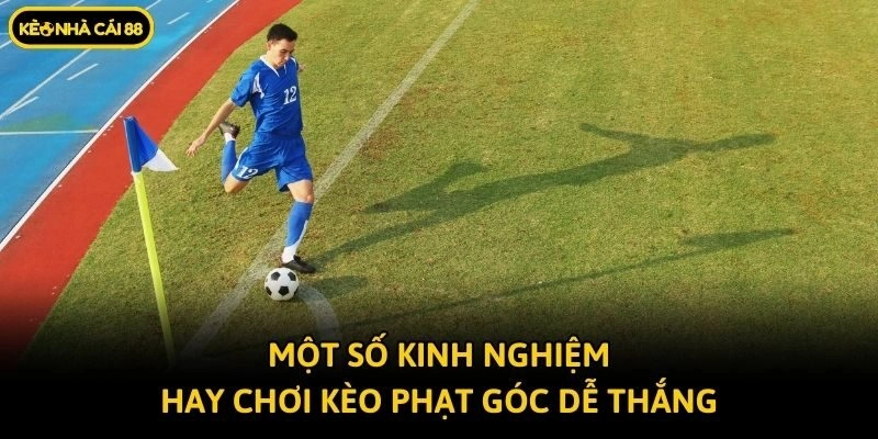 Một số kinh nghiệm hay chơi kèo phạt góc dễ thắng