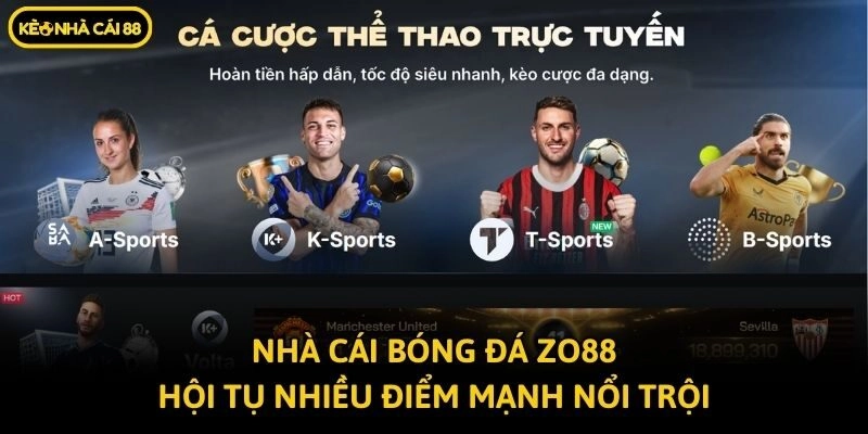 Nhà cái bóng đá Zo88 hội tụ nhiều điểm mạnh nổi trội