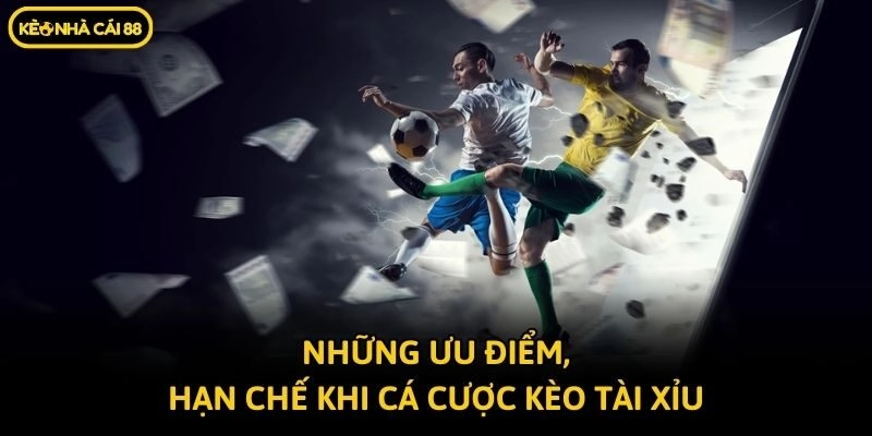 Những ưu điểm, hạn chế khi cá cược kèo tài xỉu