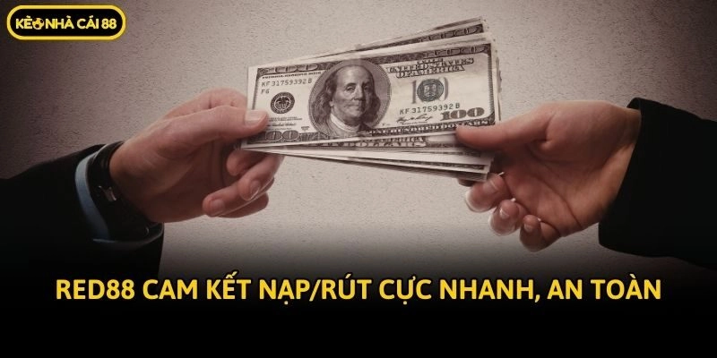 Red88 cam kết nạp/rút cực nhanh, an toàn
