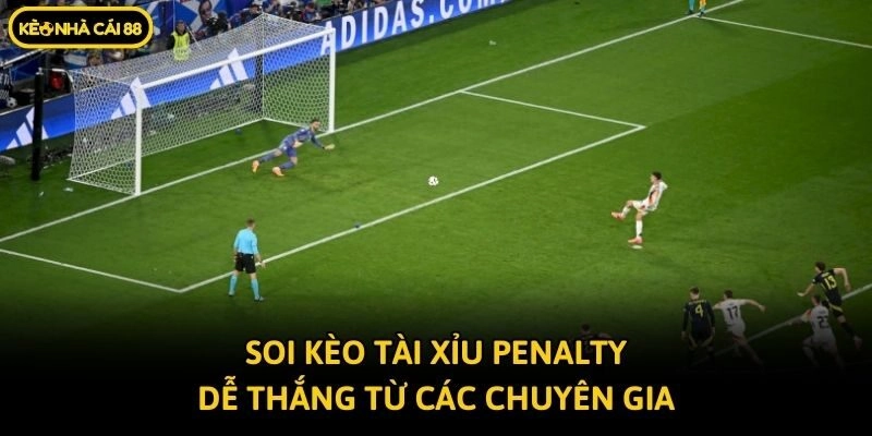 Soi kèo tài xỉu Penalty dễ thắng từ các chuyên gia