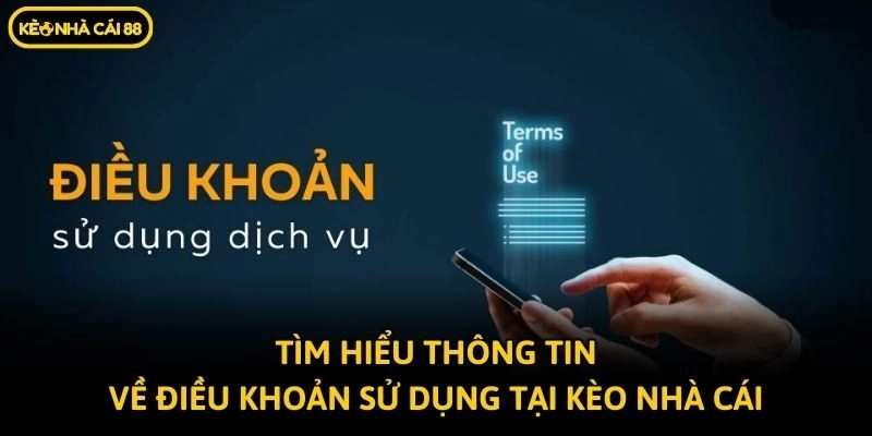Tìm hiểu thông tin về điều khoản sử dụng tại Kèo nhà cái