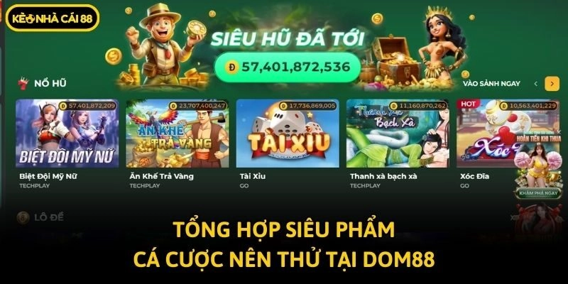 Tổng hợp siêu phẩm cá cược nên thử tại Dom88
