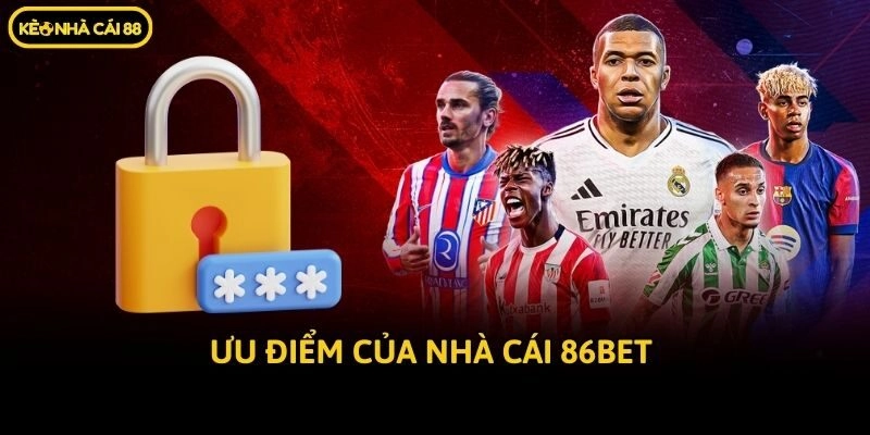 Ưu điểm của nhà cái 86bet 